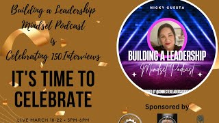 Building A Leadership Mindset Podcast Celebrates 150 InterviewsDay 1 [upl. by Kentigera]