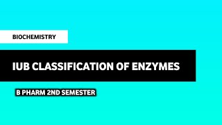 Introduction And IUB Classification Of Enzymes  Biochemistry  B Pharm 2nd Semester [upl. by Daffy]