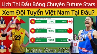 🛑Lịch Thi Đấu Bóng Chuyền Nữ Việt Nam Tại Future Stars 2024  Xem Trực Tiếp Tại Đâu Vậy [upl. by Mathias217]