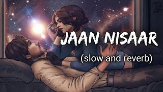 Jaan Nisaar lyricsSlow down songs Lyrics song [upl. by Adnawad]