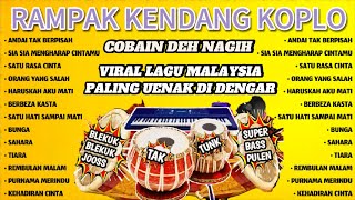 RAMPAK KENDANG KOPLO COBAIN DEH PASTI NAGIH VIRAL LAGU MALAYASIA PILIHAN TERBAIK [upl. by Bopp]