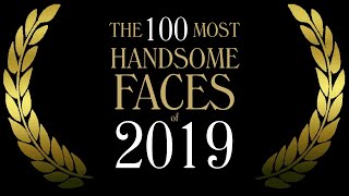 The 100 Most Handsome Faces of 2019 [upl. by Crowns]