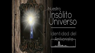 Nuestro Insólito Universo  Identidad del Anticristo [upl. by Ardnasil]