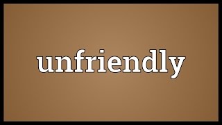 Unfriendly Meaning [upl. by Dyal]