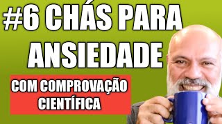 CHÁS E PLANTAS MEDICINAIS NO TRATAMENTO  REDUÇÃODA ANSIEDADE 6 CHÁS COM COMPROVAÇÃO CIENTÍFICA [upl. by Busey885]