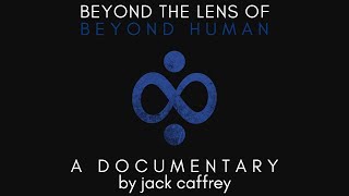 Beyond The Lens of Beyond Human  Dir Jack Caffrey [upl. by Koball]