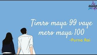 Timro maya 99 vaye mero maya 100  Purna Rai Lyrics   Sparsha Sangeet [upl. by Yrocaj]