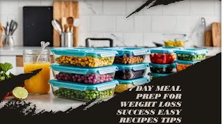 7 day meal prep for weight loss success easy recipes tips [upl. by Costin]