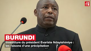 Investiture du président Evariste Ndayishimiye  les raisons dune précipitation [upl. by Eecyak184]