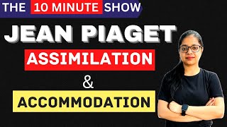 JEAN PIAGET Assimilation amp Accommodation  CDP For All Exams  10 Minute Show  By Rupali Jain [upl. by Wallraff]