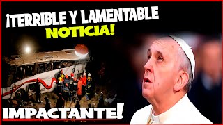 ¡IMPACTANTE Y LAMENTABLE NOTICIA PAPA FRANCISCO [upl. by Donella]