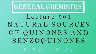 General Chemistry Lecture 501  NATURAL SOURCES OF QUINONES AND BENZOQUINONES [upl. by Rehpoitsirhc306]