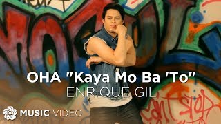 OHA quotKaya Mo Ba Toquot  Enrique Gil Music Video [upl. by Inattirb259]