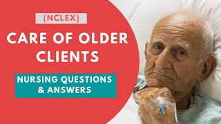 8 NCLEX  Care of older client  Nursing Questions and Answers [upl. by Zampardi700]