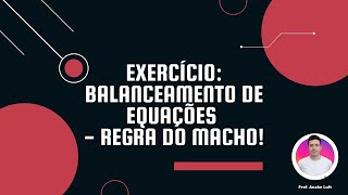 EXERCÍCIO BALANCEAMENTO DE EQUAÇÕES  REGRA DO MACHO [upl. by Neimad831]