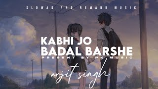 Kabhi Jo badal barshe  slowadrewarb  textaudio  arjit singh  Pk music [upl. by Tartaglia]