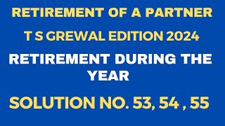 Solution no53 5455  Retirement  TS Grewal  Retirement During The Year  Accounts  Class 12 [upl. by Barthel264]