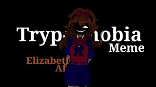 TRYPOPHOBIA Meme  Elizabeth Afton  Fnaf  Blood amp glitch warning [upl. by Rochester]