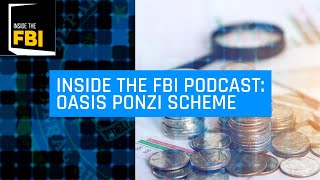 Inside the FBI Podcast Oasis Ponzi Scheme [upl. by Naesar412]