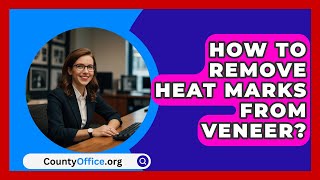 How To Remove Heat Marks From Veneer  CountyOfficeorg [upl. by Arocet47]