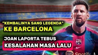 KEMBALINYA MESSI KE BARCELONA JOAN LAPORTA TEBUS KESALAHAN MASA LALU [upl. by Marabelle]