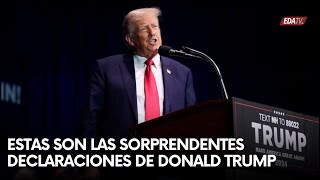 Estas son las SORPRENDENTES declaraciones de DONALD TRUMP [upl. by Atahs]