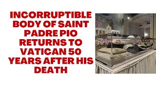 Incorruptible Body of Saint Padre Pio Returns To Vatican 50 Years After His Death [upl. by Iyre]