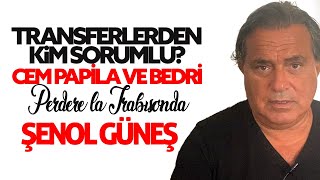 Transferlerden kim sorumlu Cem Papila ve Bedri quotPerdere la Trabısondaquot Şenol Güneş [upl. by Fishman]