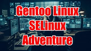 The Gentoo SELinux Adventure [upl. by Esetal442]