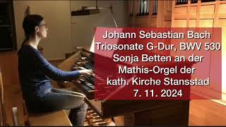 J S Bach Triosonate Nr 6 GDur BWV 530 Sonja Betten spielt in der kath Kirche Stansstad CH [upl. by Denae]