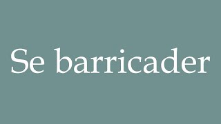 How to Pronounce Se barricader Se barricade Correctly in French [upl. by Bengt]