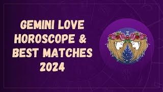 Gemini Love Horoscope and Best Matches 2024 [upl. by Rubin209]