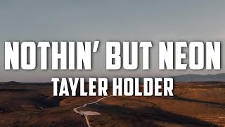 Tayler Holder  Nothin’ But Neon Lyrics [upl. by Navinod]