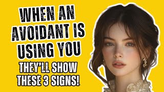 When an Avoidant Is Using You They’ll Show These 3 Signs [upl. by Telracs]