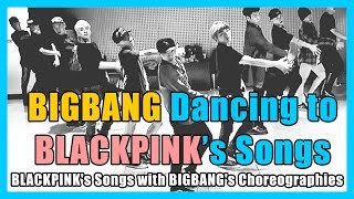 BIGBANG Dancing to BLACKPINKs Songs BLACKPINKs Songs with BIGBANGs Choreographies [upl. by Derrej]