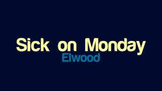 Elwood  Sick on Monday [upl. by Dimitri]