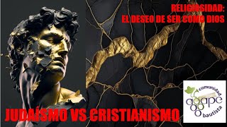 RELIGIOSIDAD EL DESEO DE SER COMO DIOS JUDAÍSMO VS CRISTIANISMO TEMA 28 [upl. by Roxana34]