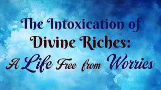 E170 The intoxication of divine riches A life free from worries aivv A1SPIRITUALUNIVERSITY [upl. by Eilsel]