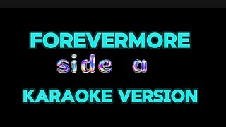 FOREVERMORE SIDE A  KARAOKE VERSION KARAOKE MUSIC [upl. by Oyam]