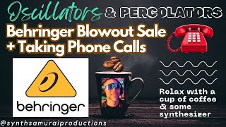 BEHRINGER INSANE SYNTHESIZER DEALS  TAKING CALLS  OSCILLATORS amp PERCOLATORS [upl. by Nwaf]