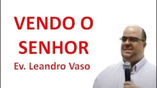 VENDO O SENHOR  EV LEANDRO VASO [upl. by Melbourne]