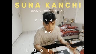 SUNA KANCHI  sajjan raj vaidya cover [upl. by Mayce]