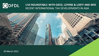 Recent International Tax Developments in Asia  Roundtable with OECD Loyens amp Loeff and IBFD [upl. by Tabatha]