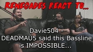 Renegades React to Davie504  DEADMAU5 said this Bassline was IMPOSSIBLE [upl. by Ennovy]