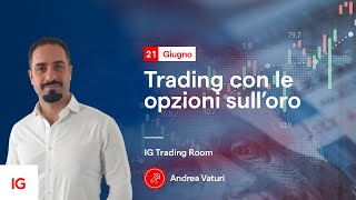 Trading con le opzioni sull’oro  IG Trading Room del 21062023 con Andrea Vaturi Opzionetika [upl. by Karrie]