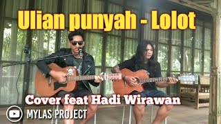 LOLOT  ULIAN PUNYAH COVER feat Hadi Wirawan [upl. by Yellhsa679]