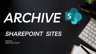 Archiving SharePoint Sites [upl. by Annaiek]