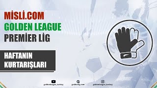 Mislicom Golden League  2024 Kapanış Sezonu  PREMİER LİG  Haftanın Kurtarışları  11 Hafta [upl. by Zonda]