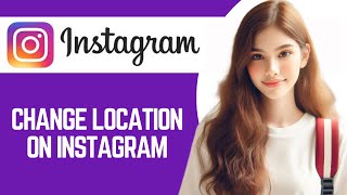 How To Change Or Remove Your Location On Instagram [upl. by Muldon]