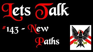 Lets Talk 143  New paths [upl. by Allebasi]